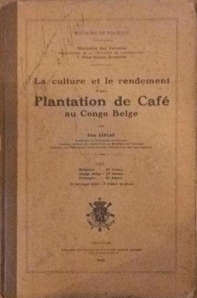 LA CULTURE ET LE RENDEMENT D'UNE PLANTATION DE CAFÃ‰ AU CONGO BELGE.
