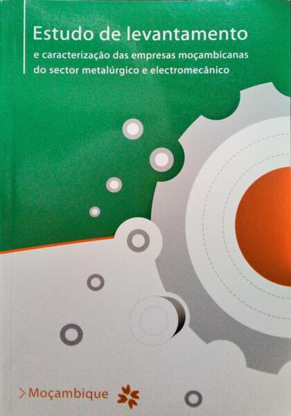 ESTUDO DE LEVANTAMENTO E CARACTERIZAÃ‡ÃƒO DAS EMPRESAS MOÃ‡AMBICANAS DO SECTOR METALÃšRGICO E ELECTROMECÃ‚NICO.