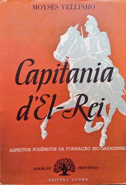 CAPITANIA D'EL-REI: ASPECTOS POLÃŠMICOS DA FORMAÃ‡ÃƒO RIO-GRANDENSE.