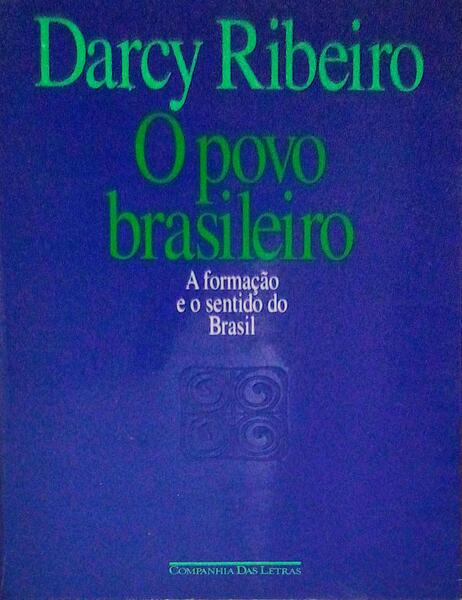 O POVO BRASILEIRO: A FORMAÃ‡ÃƒO E O SENTIDO DO BRASIL.