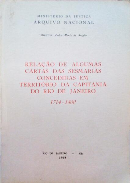 RELAÃ‡ÃƒO DE ALGUMAS CARTAS DAS SESMARIAS CONCEDIDAS EM TERRITÃ“RIO DA CAPITANIA DO RIO DE JANEIRO 1714-1800.