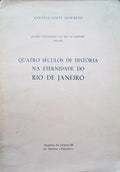 QUATRO SÃ‰CULOS DE HISTÃ“RIA NA ETERNIDADE DO RIO DE JANEIRO.