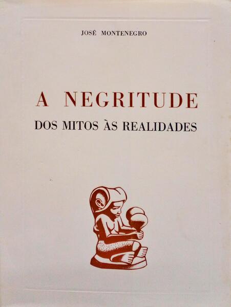 A NEGRITUDE DOS MITOS Ã€S REALIDADES.