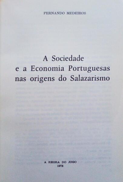 A SOCIEDADE E A ECONOMIA PORTUGUESAS NAS ORIGENS DO SALAZARISMO.
