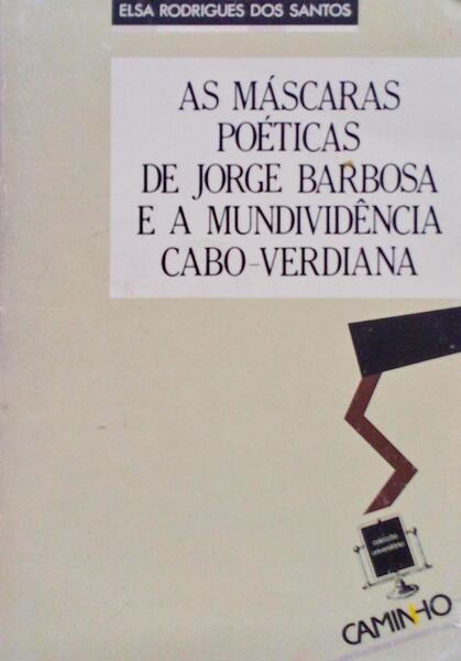 AS MÃSCARAS POÃ‰TICAS DE JORGE BARBOSA E A MUNDIVIDÃŠNCIA CABO-VERDIANA.