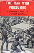 THE MAN WHO PRESUMED A BIOGRAPHY OF HENRY M. STANLEY.