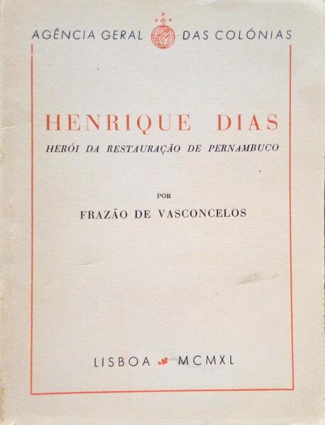 HENRIQUE DIAS, HERÃ“I DA RESTAURAÃ‡ÃƒO DE PERNAMBUCO.