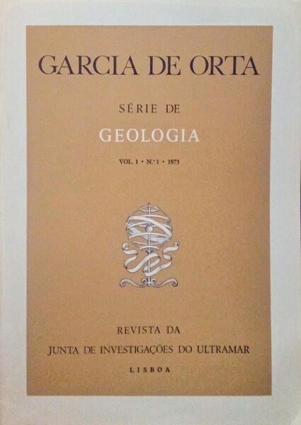 GARCIA DE ORTA, REVISTA DA JUNTA DE INVESTIGAÃ‡Ã•ES DO ULTRAMAR, SÃ‰RIE DE GEOLOGIA, VOL. 01, N.Âº 01 - 1973.