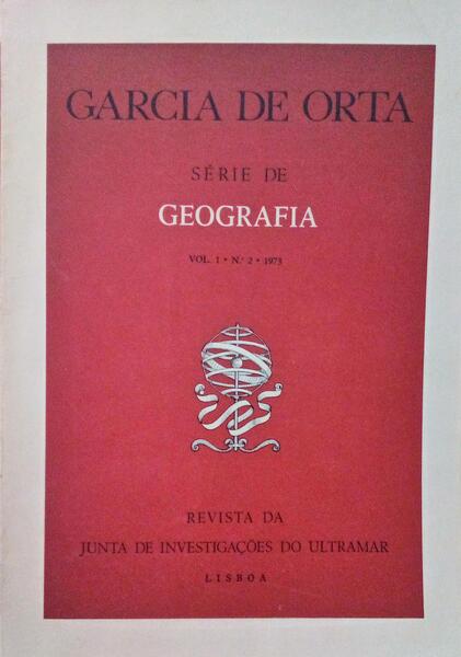 GARCIA DE ORTA, REVISTA DA JUNTA DE INVESTIGAÃ‡Ã•ES DO ULTRAMAR, SÃ‰RIE DE GEOGRAFIA, VOL. 01, N.Âº 02 - 1973.