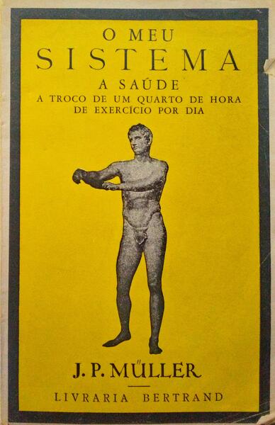 O MEU SYSTEMA: A SAÃšDE A TROCO D'UM QUARTO DE HORA D'EXERCICIO POR DIA. [8.Âª EDIÃ‡ÃƒO]