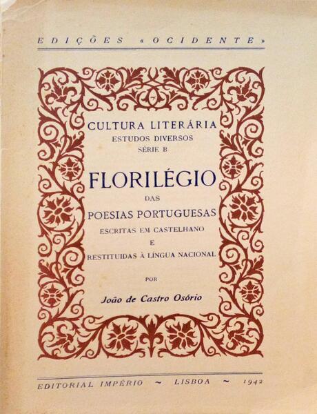 FLORILÃ‰GIO DAS POESIAS PORTUGUESAS ESCRITAS EM CASTELHANO E RESTITUIDAS Ã€ LÃNGUA NACIONAL.