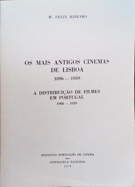 OS MAIS ANTIGOS CINEMAS DE LISBOA, 1896-1939. A DISTRIBUIÃ‡ÃƒO DE FILMES EM PORTUGAL, 1908-1939.