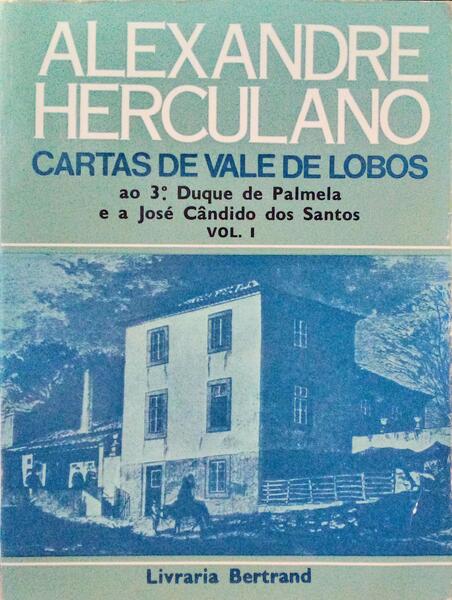 CARTAS DE VALE DE LOBOS AO 3Âº DUQUE DE PALMELA E A JOSÃ‰ CÃ‚NDIDO DOS SANTOS. [VOLUME I]