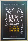 UMA BELA JOGADA: 20 ANOS DE MARKETING ESPORTIVO.