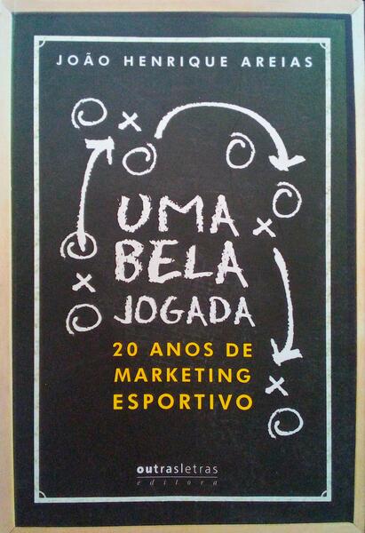 UMA BELA JOGADA: 20 ANOS DE MARKETING ESPORTIVO.