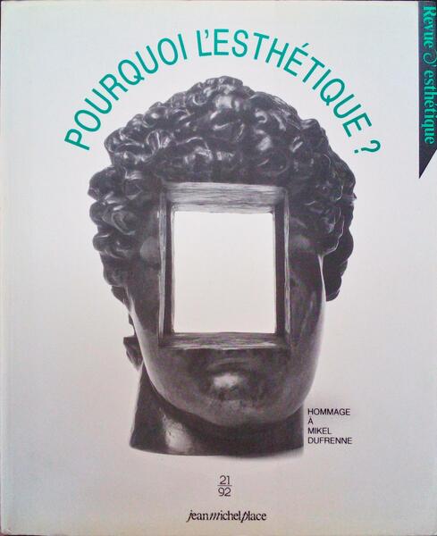 REVUE D'ESTHÃ‰TIQUE, N.Âº 21 - 1992, POURQUOI L'ESTHÃ‰TIQUE?