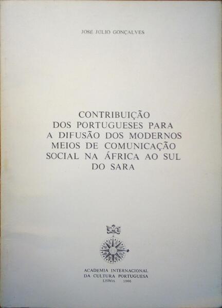 CONTRIBUIÃ‡Ã•ES DOS PORTUGUESES PARA A DIFUSÃƒO DOS MODERNOS MEIOS DE COMUNICAÃ‡ÃƒO SOCIAL NA ÃFRICA AO SUL DO SARA.