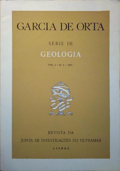 GARCIA DE ORTA, REVISTA DA JUNTA DE INVESTIGAÃ‡Ã•ES DO ULTRAMAR, SÃ‰RIE DE GEOLOGIA, VOL. 01, N.Âº 02 - 1973.