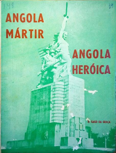 ANGOLA MÃRTIR, ANGOLA HERÃ“ICA. [1.Âª EDIÃ‡ÃƒO, COM DEDICATÃ“RIA]