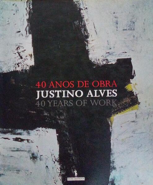 JUSTINO ALVES: 40 ANOS DE OBRA 40 YEARS OF WORK.