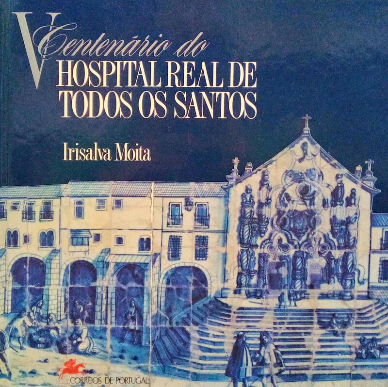 QUINTO CENTENÃRIO DO HOSPITAL REAL DE TODOS OS SANTOS.
