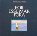 POR ESSE MAR FORA, THROUGHOUT THE SEA.