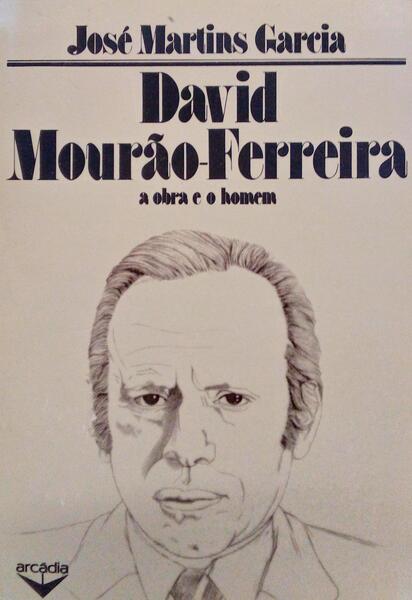 DAVID MOURÃƒO-FERREIRA, A OBRA E O HOMEM.