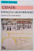 CIDADE: ESPAÇO E QUOTIDIANO: (LISBOA 1740-1830).