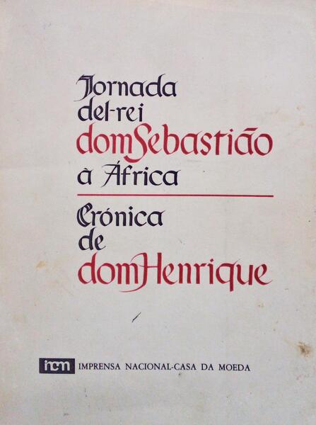 JORNADA DEL-REI DOM SEBASTIÃƒO Ã€ ÃFRICA. CRÃ“NICA DE D. HENRIQUE.