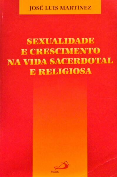 SEXUALIDADE E CRESCIMENTO NA VIDA SACERDOTAL E RELIGIOSA.