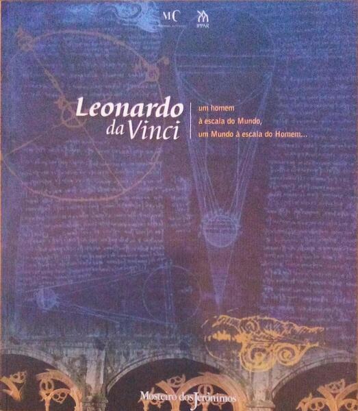 LEONARDO DA VINCI, UM HOMEM Ã€ ESCALA DO MUNDO, UM MUNDO Ã€ ESCALA DO HOMEM... EXPOSIÃ‡ÃƒO DO CODEX LEICESTER