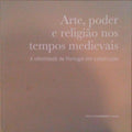 ARTE, PODER E RELIGIÃƒO NOS TEMPOS MEDIEVAIS, A IDENTIDADE DE PORTUGAL EM CONSTRUÃ‡ÃƒO.