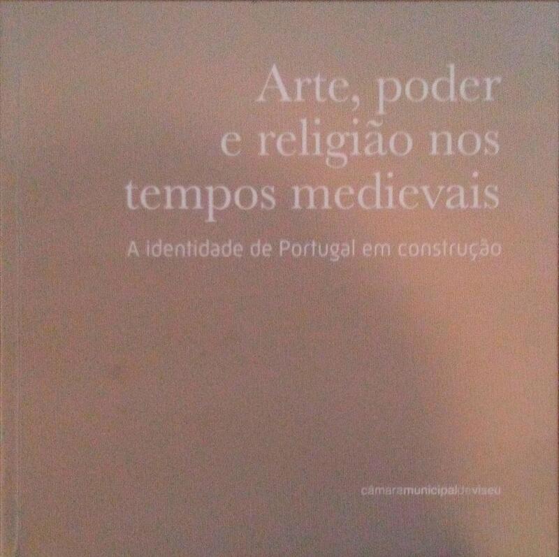 ARTE, PODER E RELIGIÃƒO NOS TEMPOS MEDIEVAIS, A IDENTIDADE DE PORTUGAL EM CONSTRUÃ‡ÃƒO.