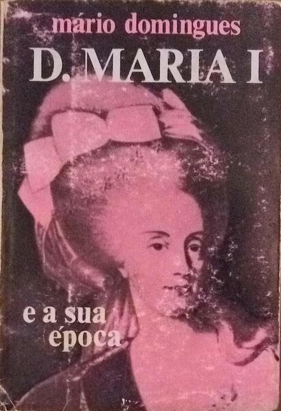 D. MARIA I E A SUA Ã‰POCA.