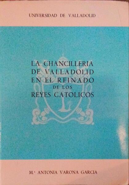 LA CHANCILLERIA DE VALLADOLID EN EL REINADO DE LOS REYES CATOLICOS.