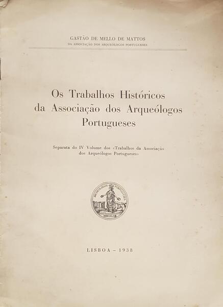 OS TRABALHOS HISTÃ“RICOS DA ASSOCIAÃ‡ÃƒO DOS ARQUEÃ“LOGOS PORTUGUESES.