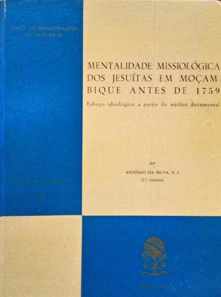 MENTALIDADE MISSIOLÃ“GICA DOS JESUÃTAS EM MOÃ‡AMBIQUE ANTES DE 1759.