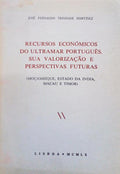 RECURSOS ECONÃ“MICOS DO ULTRAMAR PORTUGUÃŠS, SUA VALORIZAÃ‡ÃƒO E PERSPECTIVAS FUTURAS.