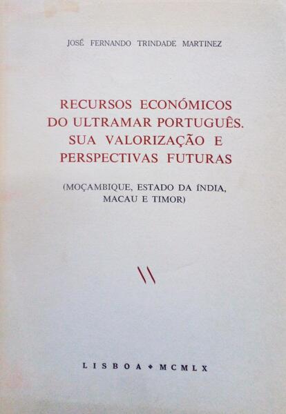 RECURSOS ECONÃ“MICOS DO ULTRAMAR PORTUGUÃŠS, SUA VALORIZAÃ‡ÃƒO E PERSPECTIVAS FUTURAS.