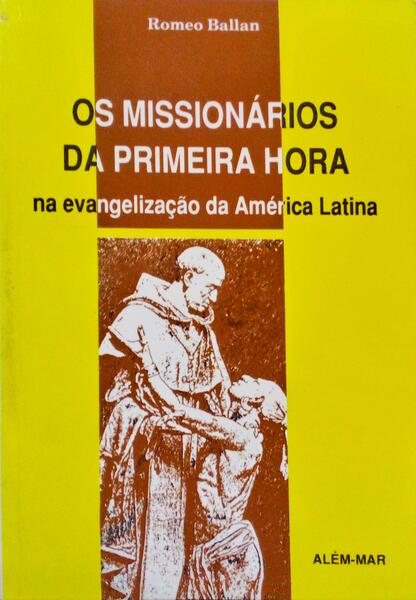 OS MISSIONÃRIOS DA PRIMEIRA HORA NA EVANGELIZAÃ‡ÃƒO DA AMÃ‰RICA LATINA.