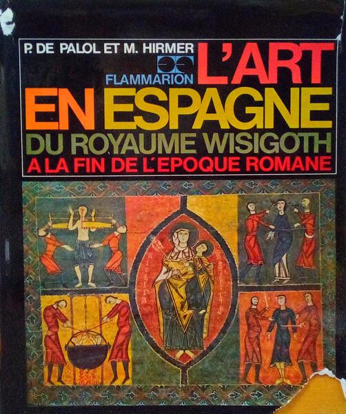 L'ART EN ESPAGNE DU ROYAUME WISIGOTH A LA FIN DE L'Ã‰POQUE ROMANE.