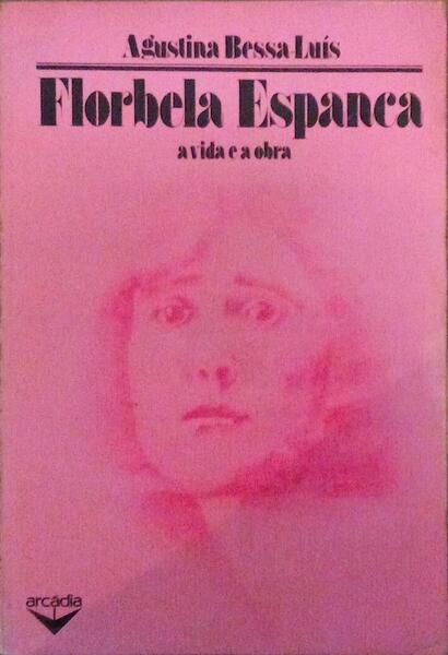 A VIDA E A OBRA DE FLORBELA ESPANCA. [1.Âª EDIÃ‡ÃƒO]