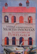 VIDAS SURPREENDENTES, MORTES INSÃ“LITAS DA HISTÃ“RIA DE PORTUGAL.
