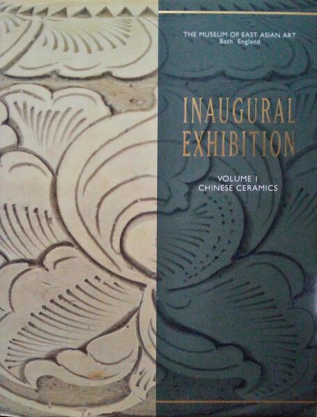 THE MUSEUM OF EAST ASIAN ART, INAUGURAL EXHIBITION, VOLUME I, CHINESE CERAMICS.