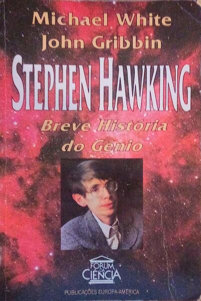 STEPHEN HAWKING: BREVE HISTÃ“RIA DO GÃ‰NIO.