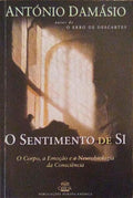 O SENTIMENTO DE SI: O CORPO, A EMOÃ‡ÃƒO E A NEUROBIOLOGIA DA CONSCIÃŠNCIA. [9.Âª EDIÃ‡ÃƒO]