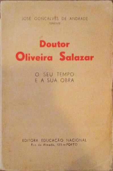 DOUTOR OLIVEIRA SALAZAR: O SEU TEMPO E A SUA OBRA.
