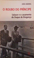 O ROUBO DO PRÃNCIPE. SALAZAR E O CASAMENTO DO DUQUE DE BRAGANÃ‡A.