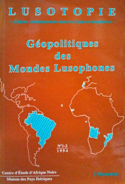 LUSOTOPIE, GÃ‰OPOLITIQUES DES MONDES LUSOPHONES. [NÂº 1-2, 1994]