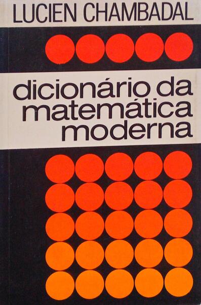 DICIONÃRIO DA MATEMÃTICA MODERNA.